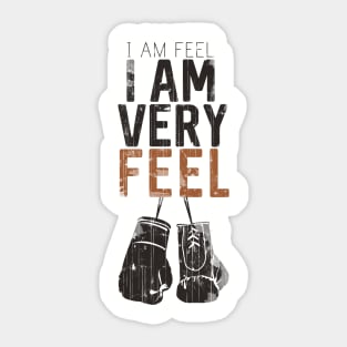 I am FEEL, I AM VERY FEEL Sticker